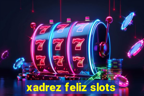 xadrez feliz slots